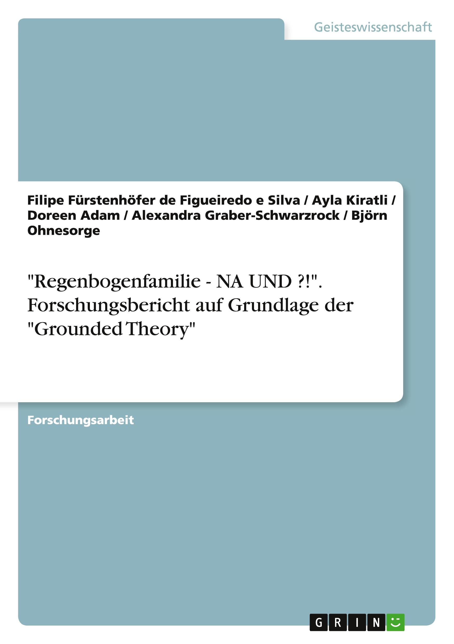 "Regenbogenfamilie - NA UND ?!". Forschungsbericht auf Grundlage der "Grounded Theory"