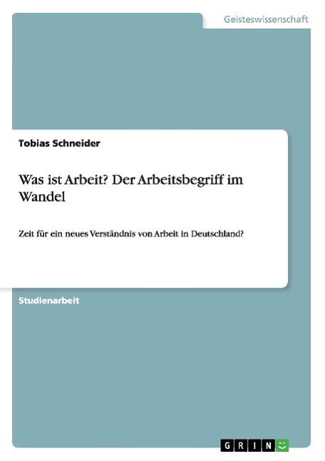 Was ist Arbeit? Der Arbeitsbegriff im Wandel