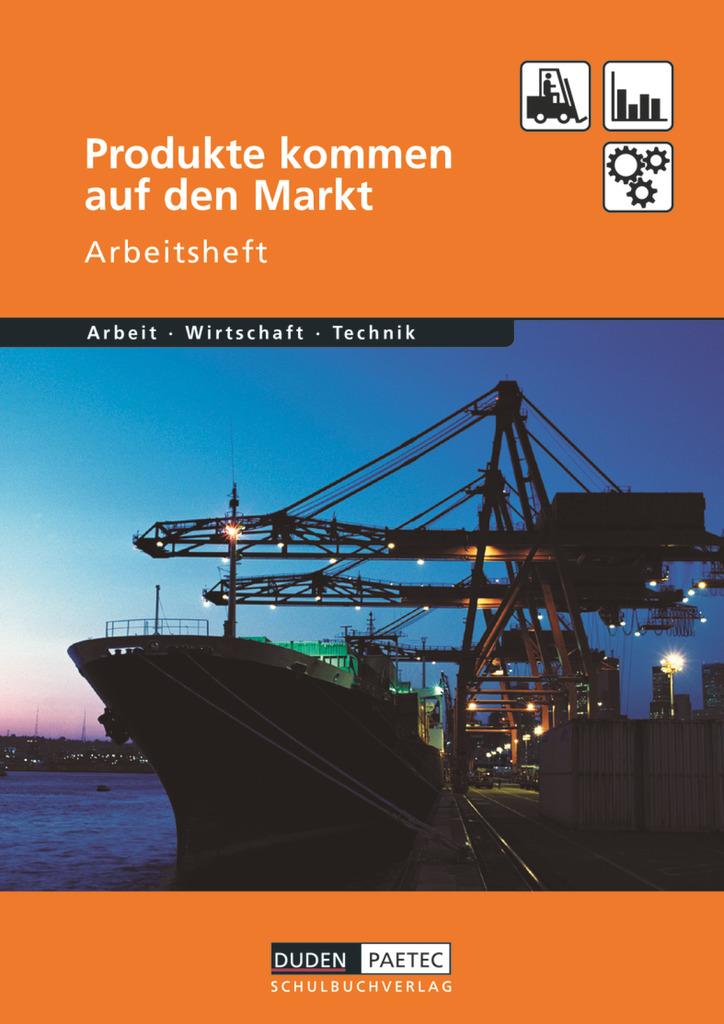 Duden Arbeit - Wirtschaft - Technik: Produkte kommen auf den Markt. Arbeitsheft