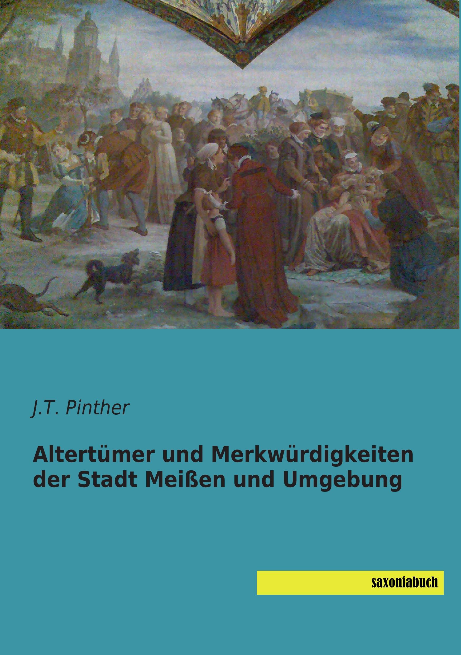 Altertümer und Merkwürdigkeiten der Stadt Meißen und Umgebung