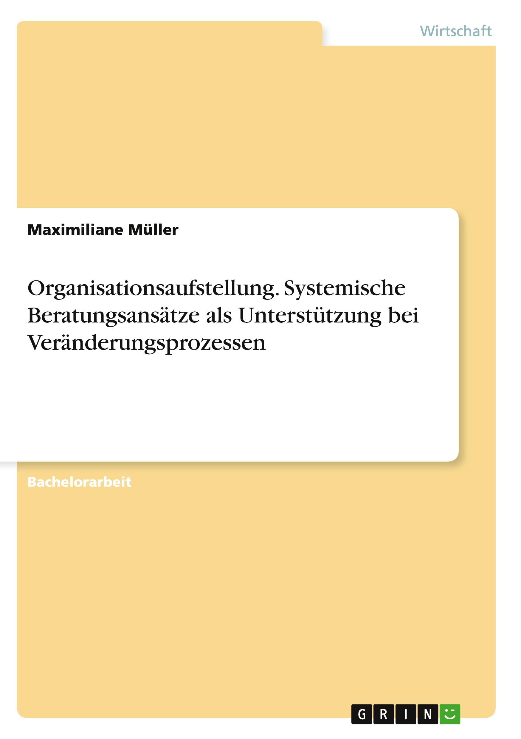 Organisationsaufstellung. Systemische Beratungsansätze als Unterstützung bei Veränderungsprozessen