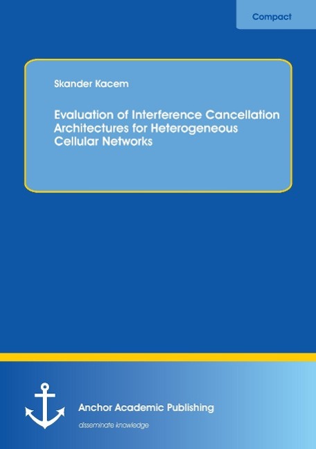 Evaluation of Interference Cancellation Architectures for Heterogeneous Cellular Networks