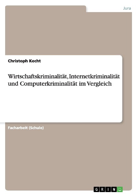 Wirtschaftskriminalität, Internetkriminalität und Computerkriminalität im Vergleich