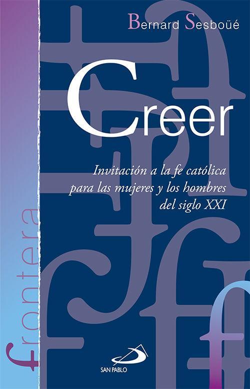 Creer : invitación a la fe católica para las mujeres y los hombres del siglo XXI