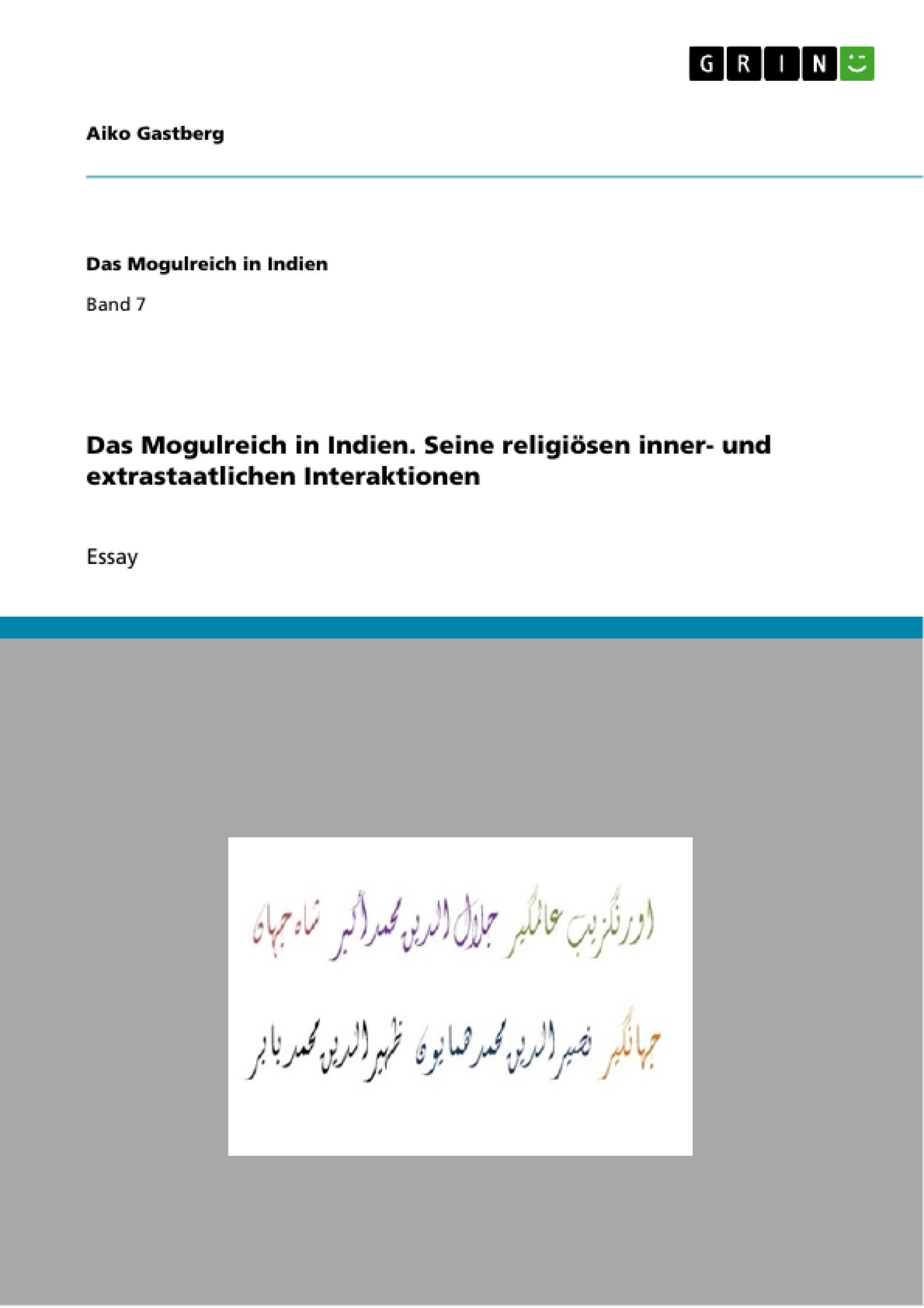 Das Mogulreich in Indien. Seine religiösen inner- und extrastaatlichen Interaktionen