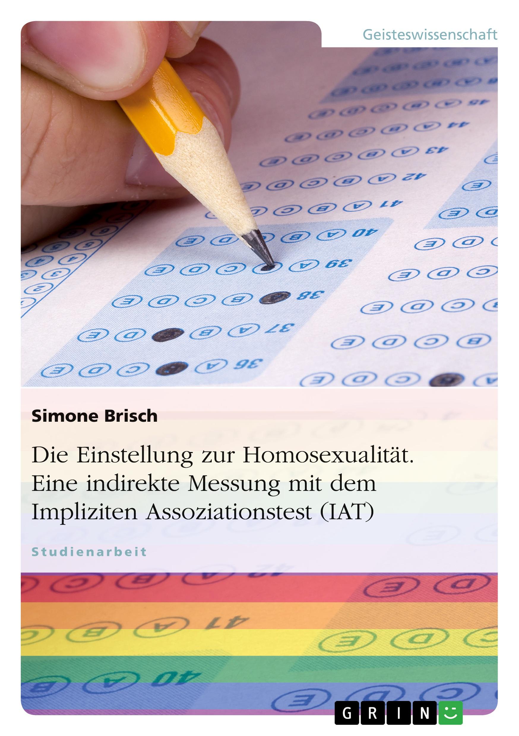 Die Einstellung zur Homosexualität. Eine indirekte Messung mit dem Impliziten Assoziationstest (IAT)