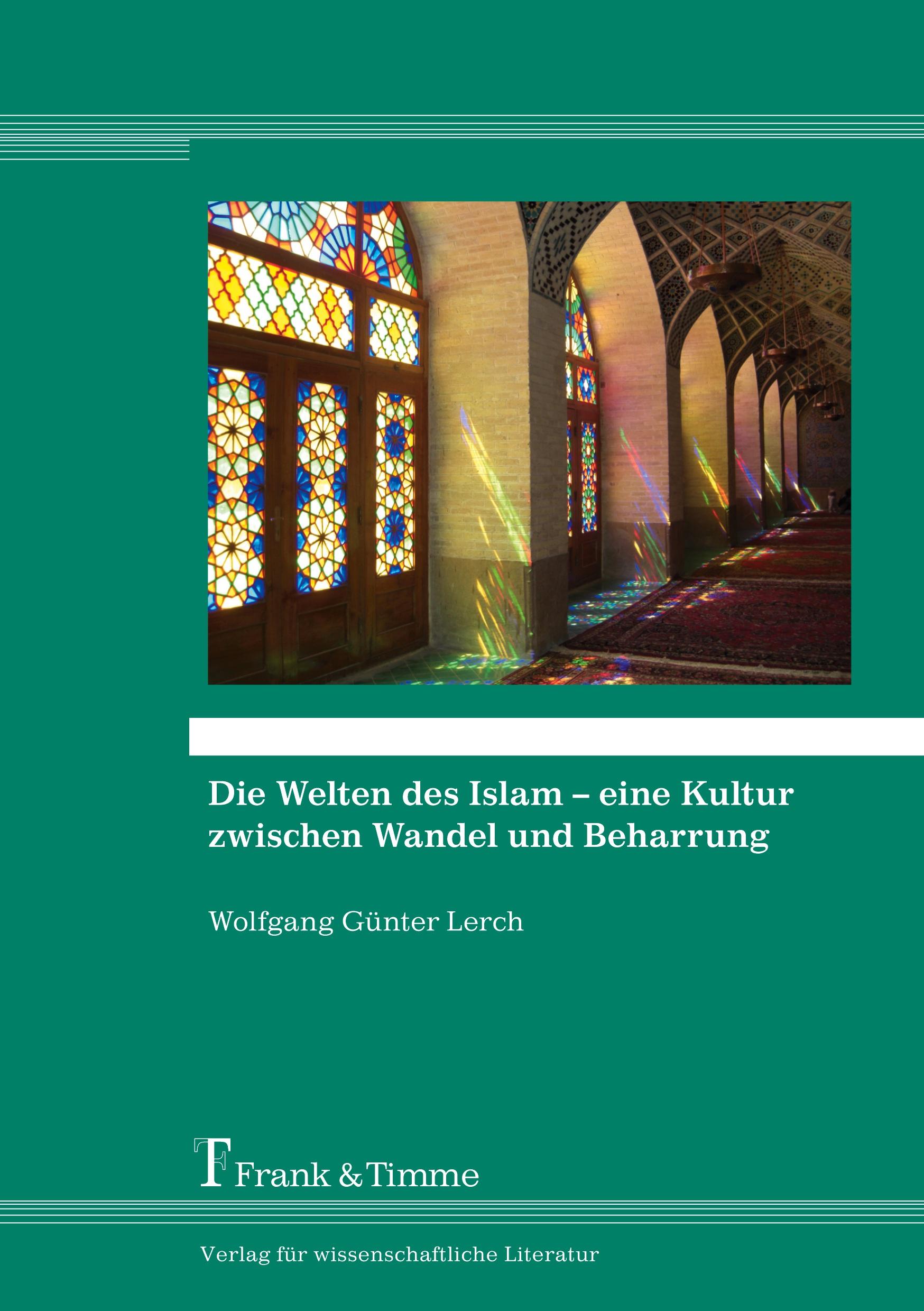 Die Welten des Islam ¿ eine Kultur zwischen Wandel und Beharrung