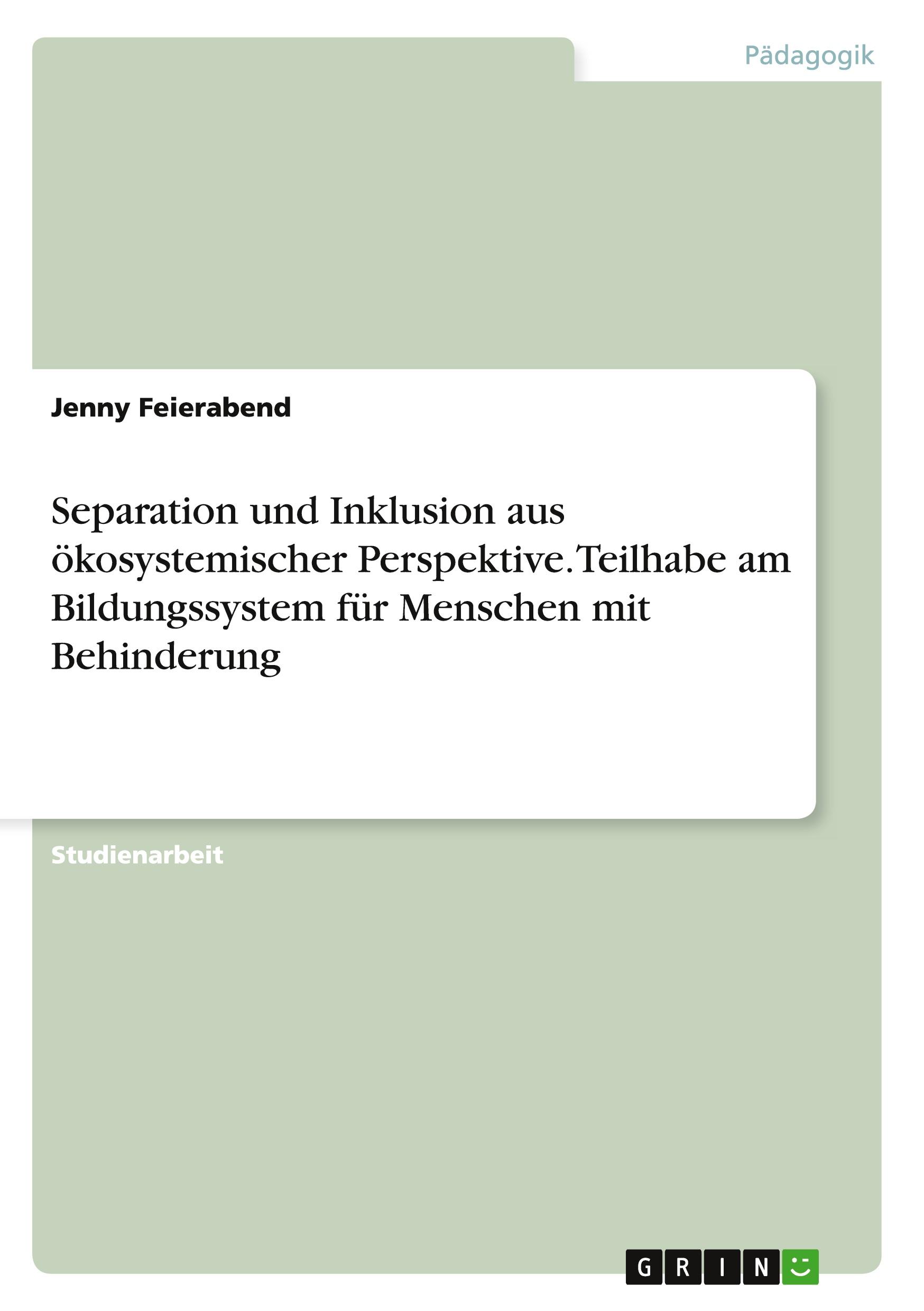 Separation und Inklusion aus ökosystemischer Perspektive. Teilhabe am Bildungssystem für Menschen mit Behinderung