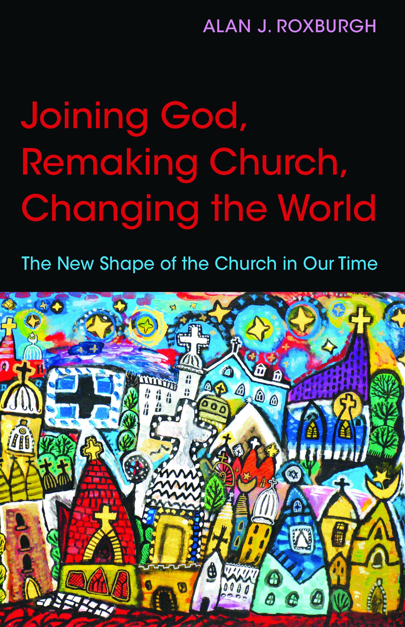 Joining God, Remaking Church, Changing the World