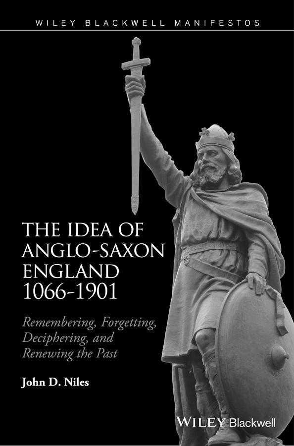 The Idea of Anglo-Saxon England 1066-1901