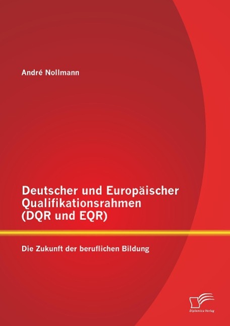 Deutscher und Europäischer Qualifikationsrahmen (DQR und EQR): Die Zukunft der beruflichen Bildung