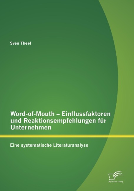 Word-of-Mouth ¿ Einflussfaktoren und Reaktionsempfehlungen für Unternehmen