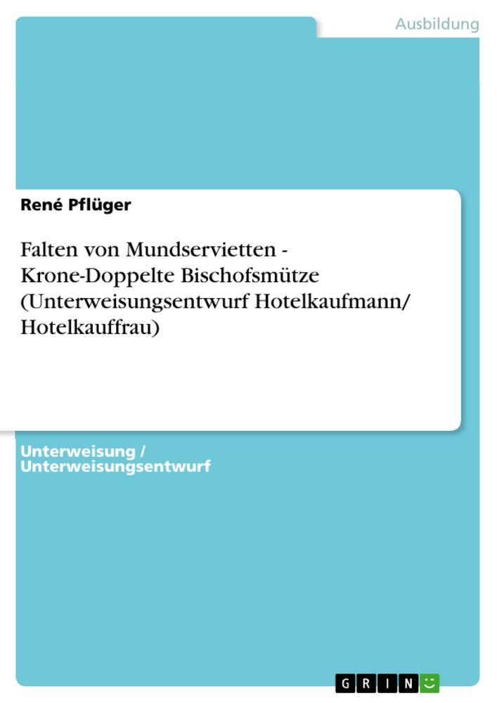 Falten von Mundservietten - Krone-Doppelte Bischofsmütze (Unterweisungsentwurf Hotelkaufmann/ Hotelkauffrau)