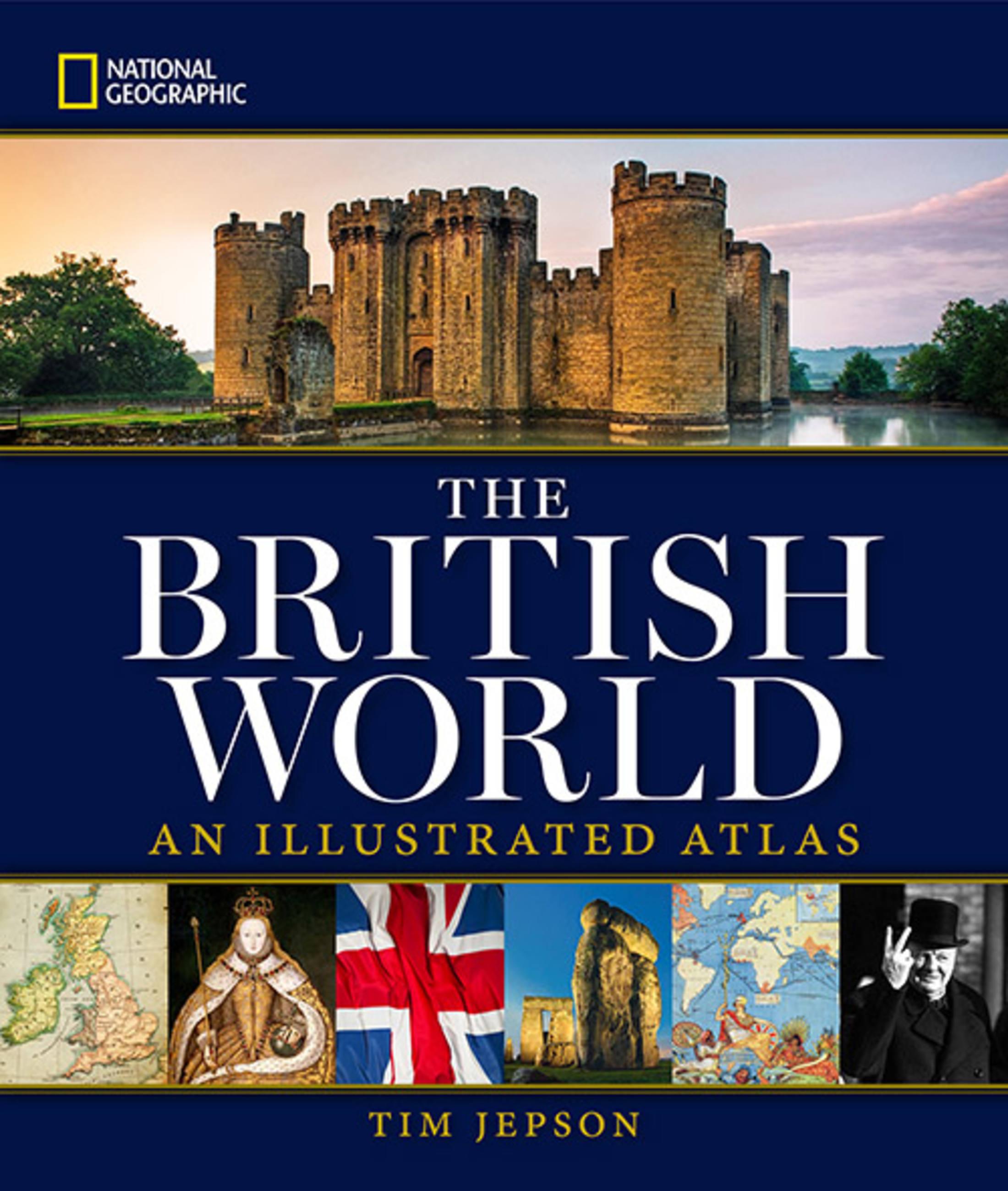 National Geographic: The British World: An Illustrated Atlas