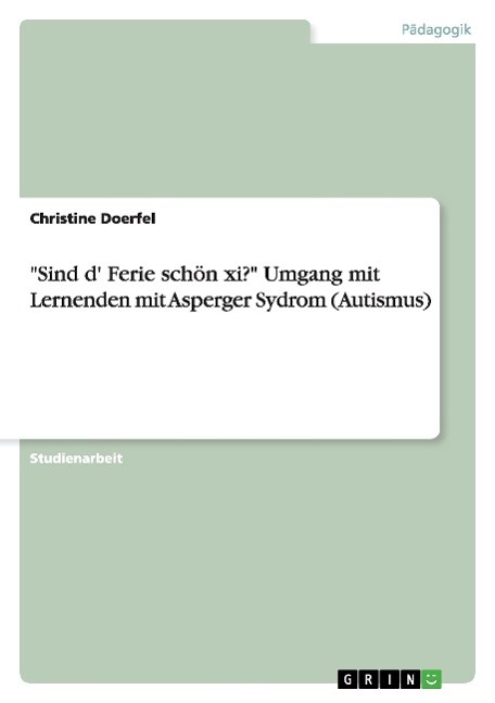 "Sind d' Ferie schön xi?" Umgang mit Lernenden mit Asperger Sydrom (Autismus)