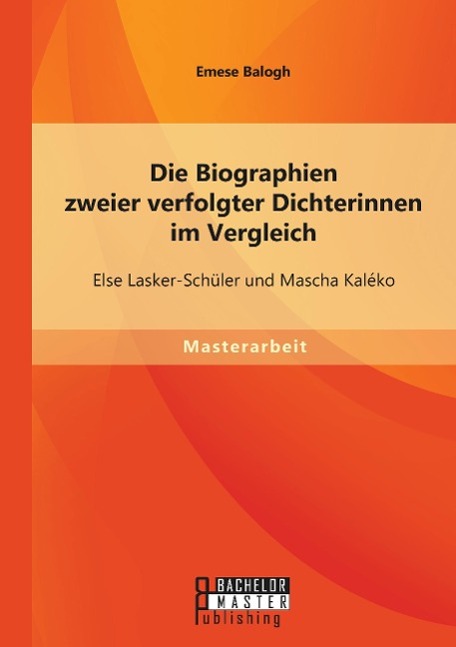 Die Biographien zweier verfolgter Dichterinnen im Vergleich: Else Lasker-Schüler und Mascha Kaléko