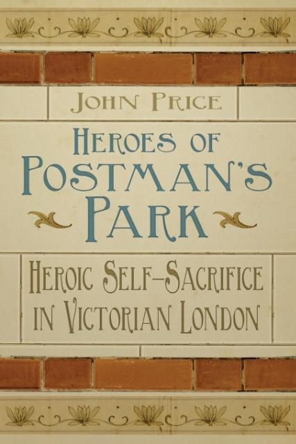 Heroes of Postman's Park: Heroic Self-Sacrifice in Victorian London