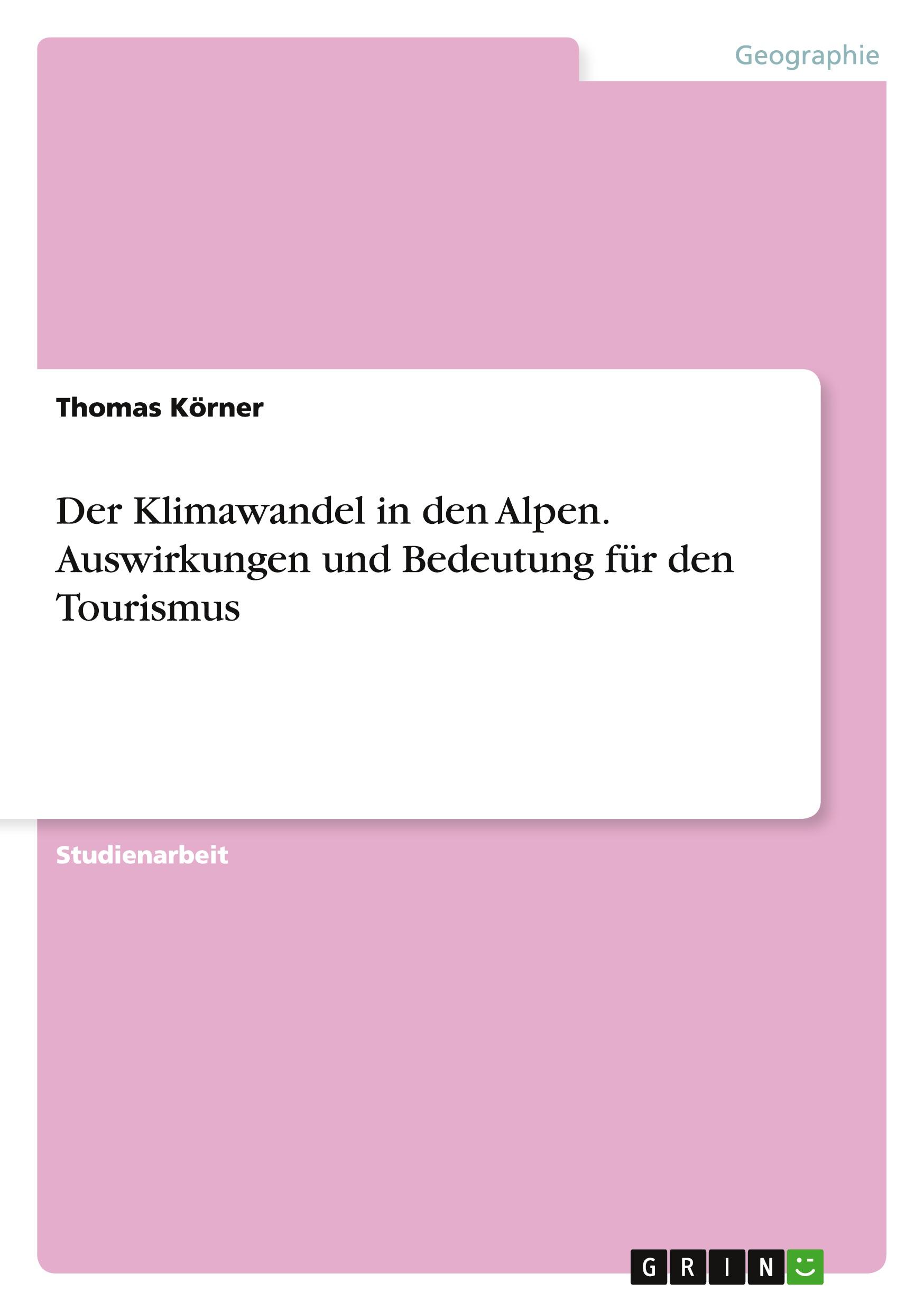 Der Klimawandel in den Alpen. Auswirkungen und Bedeutung für den Tourismus