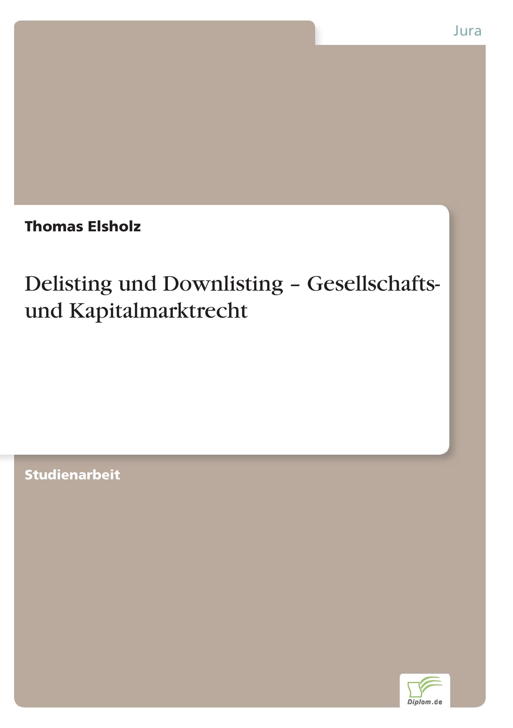 Delisting und Downlisting ¿ Gesellschafts- und Kapitalmarktrecht