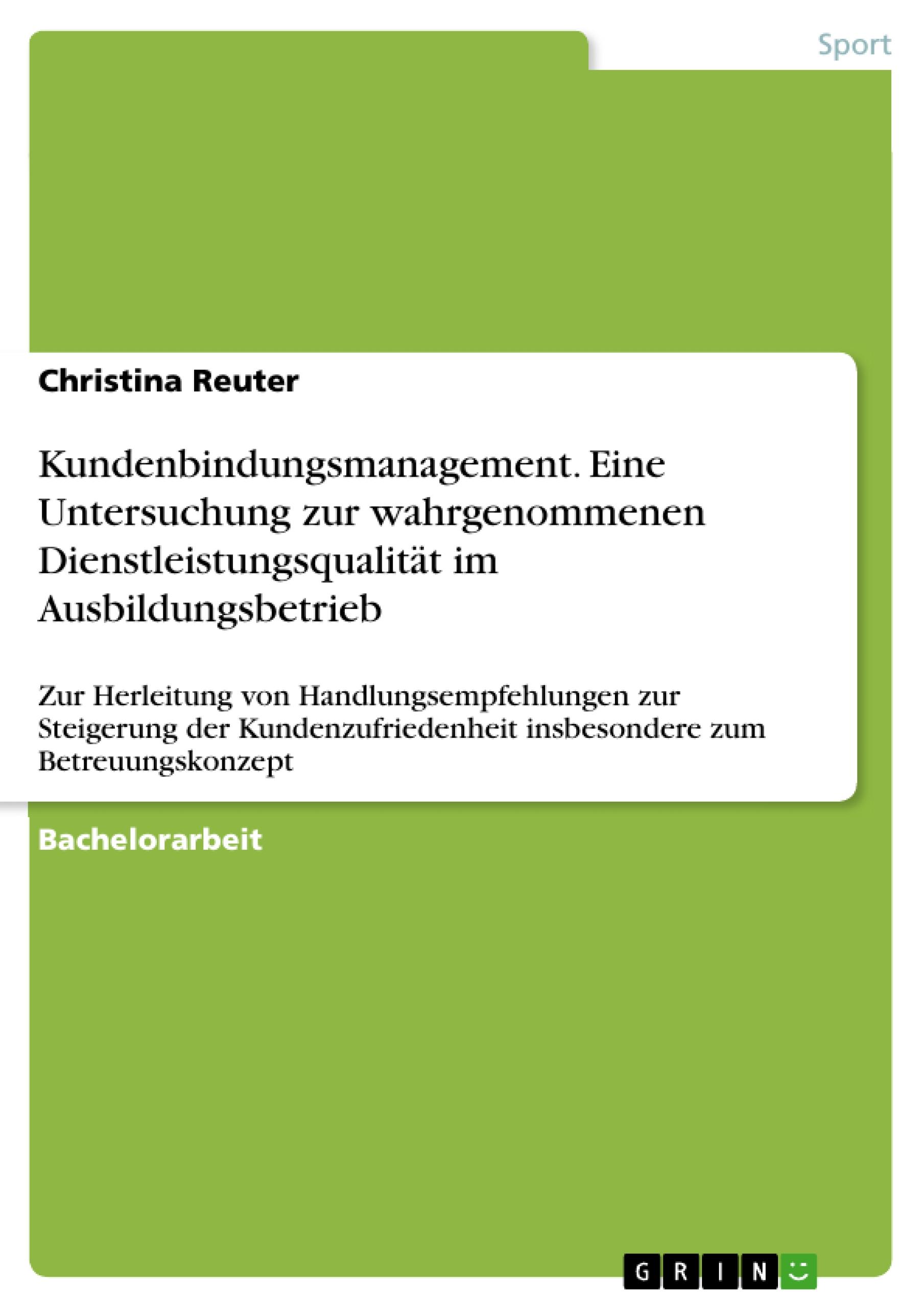 Kundenbindungsmanagement. Eine Untersuchung zur wahrgenommenen Dienstleistungsqualität im Ausbildungsbetrieb