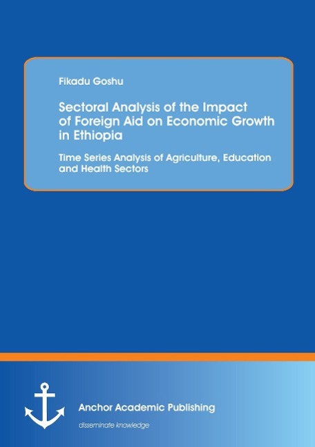 Sectoral Analysis of the Impact of Foreign Aid on Economic Growth in Ethiopia: Time Series Analysis of Agriculture, Education and Health Sectors