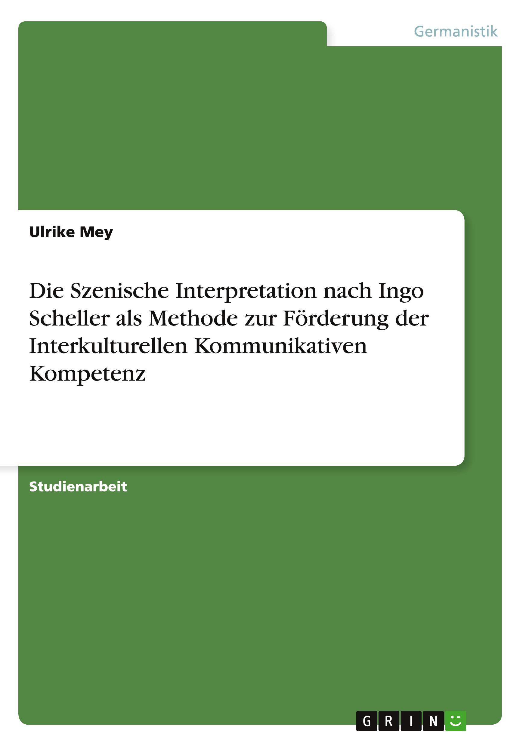 Die Szenische Interpretation nach Ingo Scheller als Methode zur Förderung der Interkulturellen Kommunikativen Kompetenz