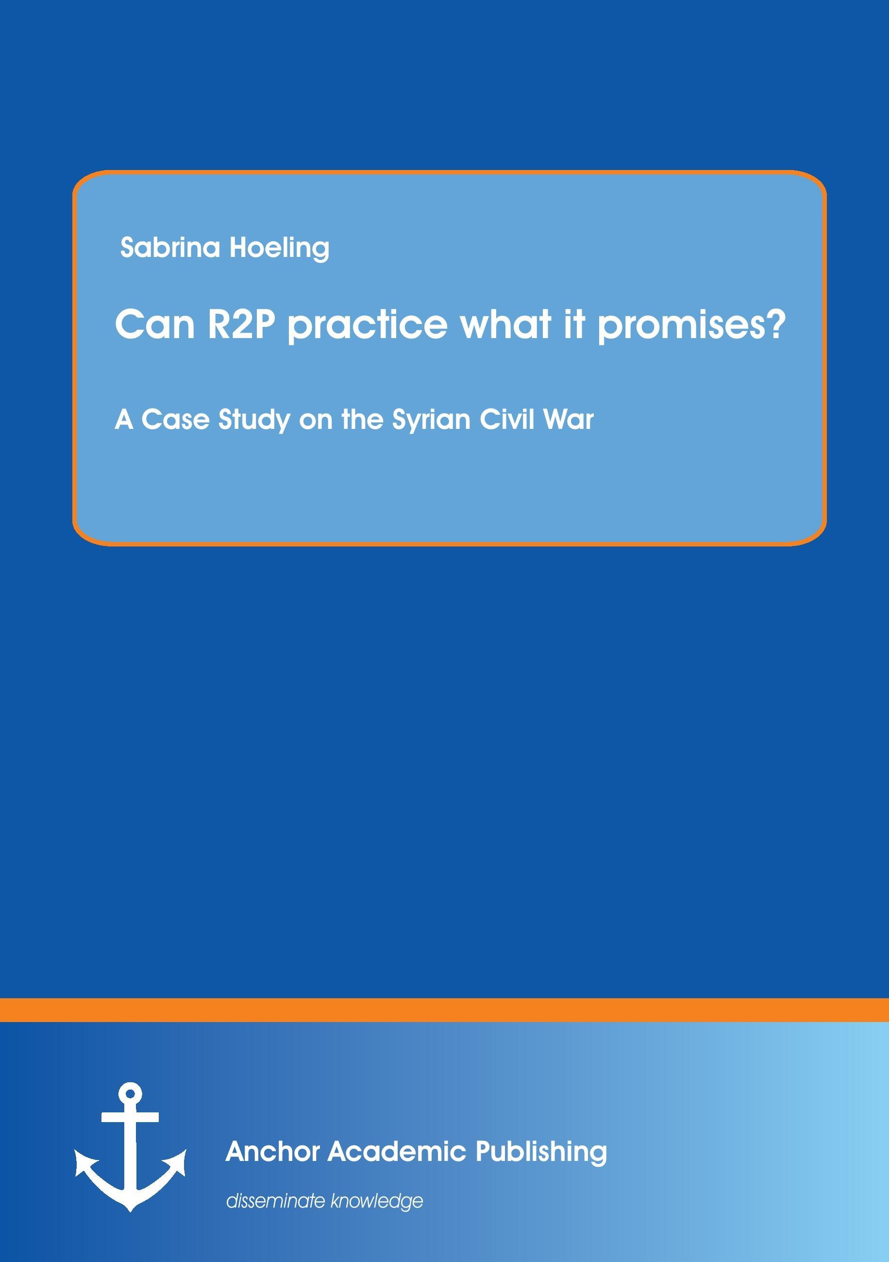 Can R2P practice what it promises? A Case Study on the Syrian Civil War