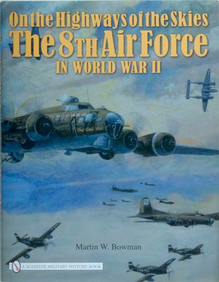 On the Highways of the Skies: The 8th Air Force in World War II