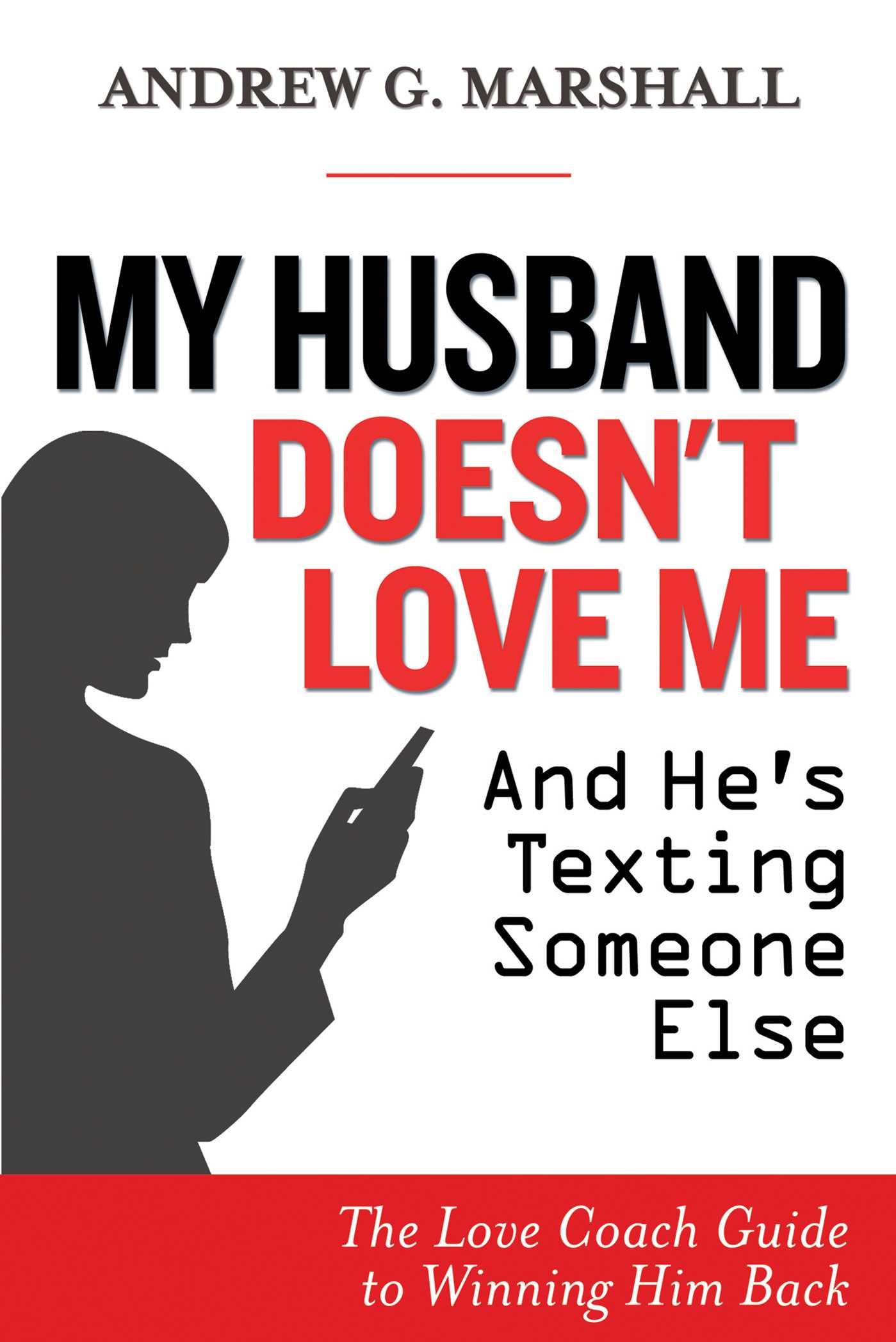 My Husband Doesn't Love Me and He's Texting Someone Else