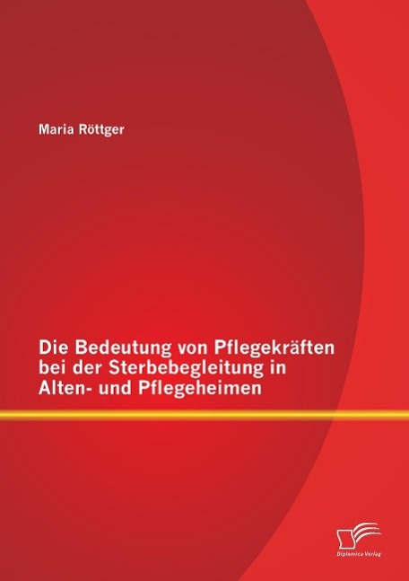 Die Bedeutung von Pflegekräften bei der Sterbebegleitung in Alten- und Pflegeheimen