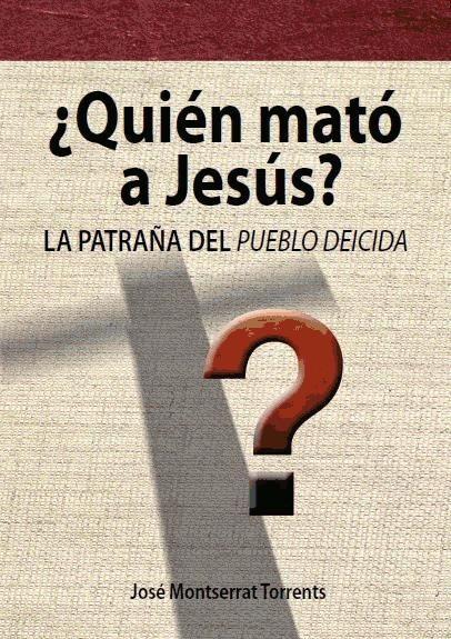 ¿Quién mató a Jesús? : la patraña del pueblo deicida