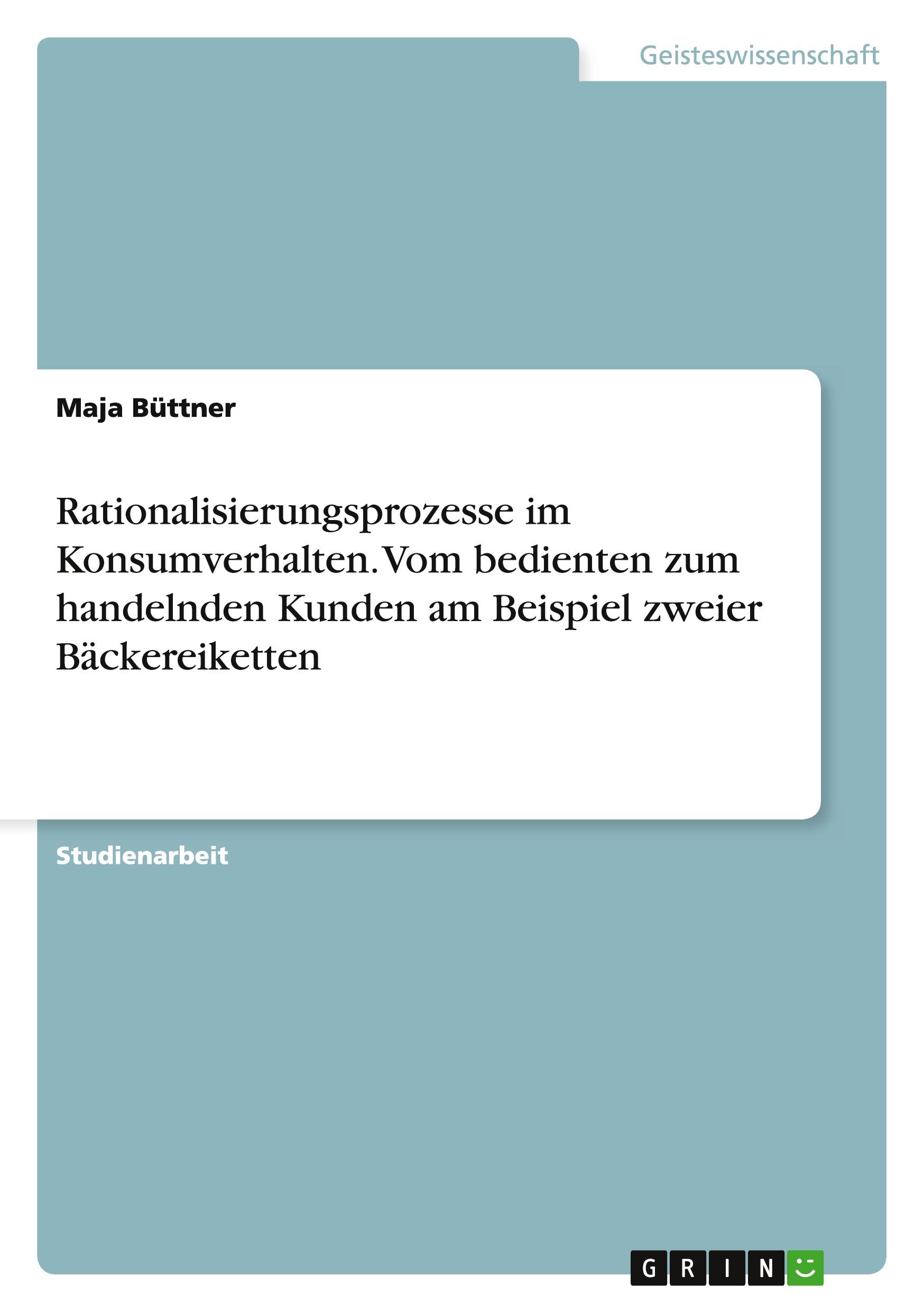 Rationalisierungsprozesse im Konsumverhalten. Vom bedienten zum handelnden Kunden am Beispiel zweier Bäckereiketten