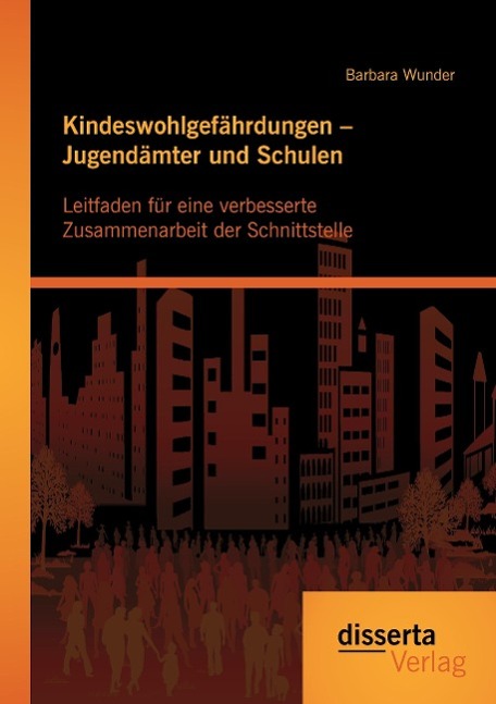 Kindeswohlgefährdungen ¿ Jugendämter und Schulen: Leitfaden für eine verbesserte Zusammenarbeit der Schnittstelle