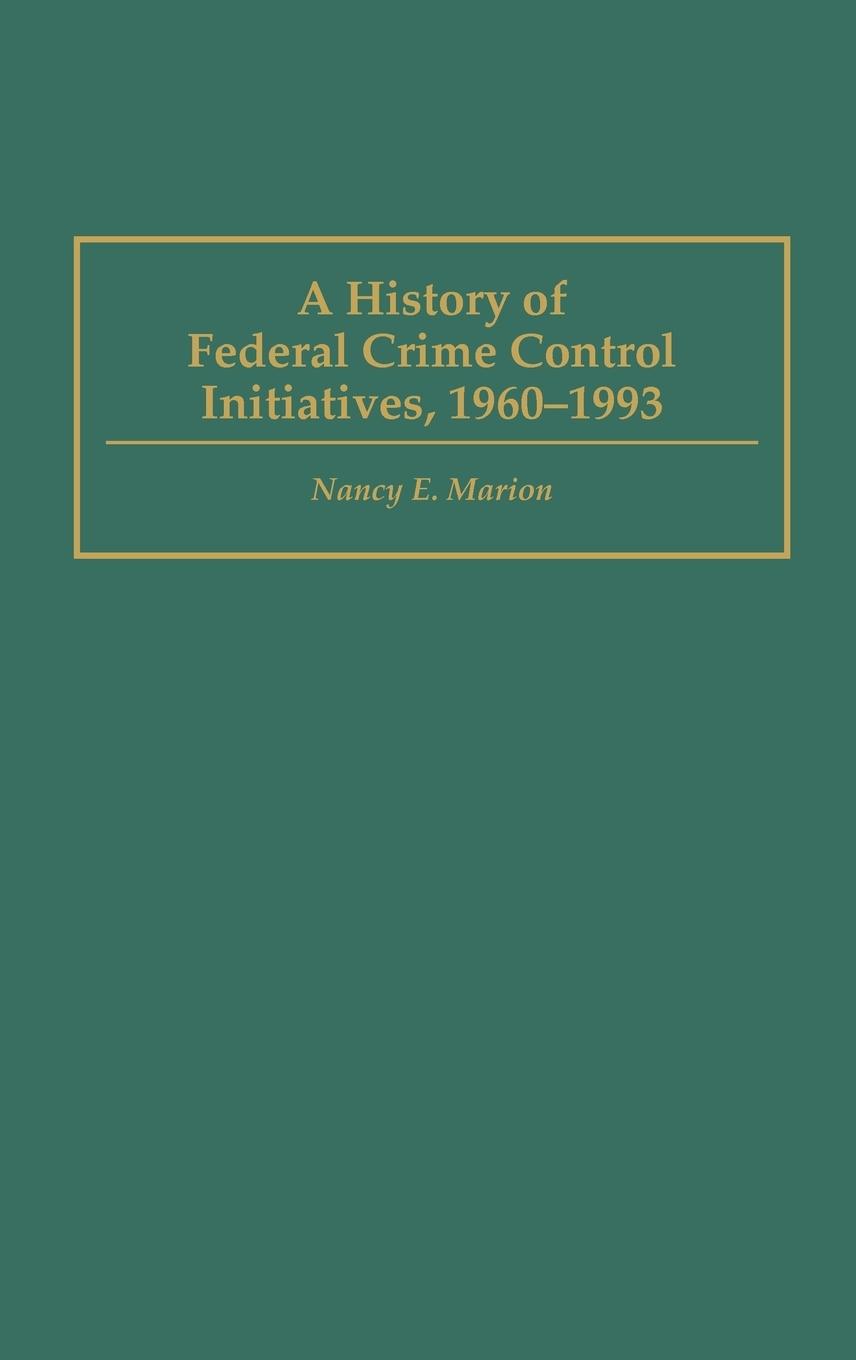 A History of Federal Crime Control Initiatives, 1960-1993