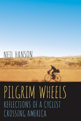 Pilgrim Wheels: Reflections of a Cyclist Crossing America