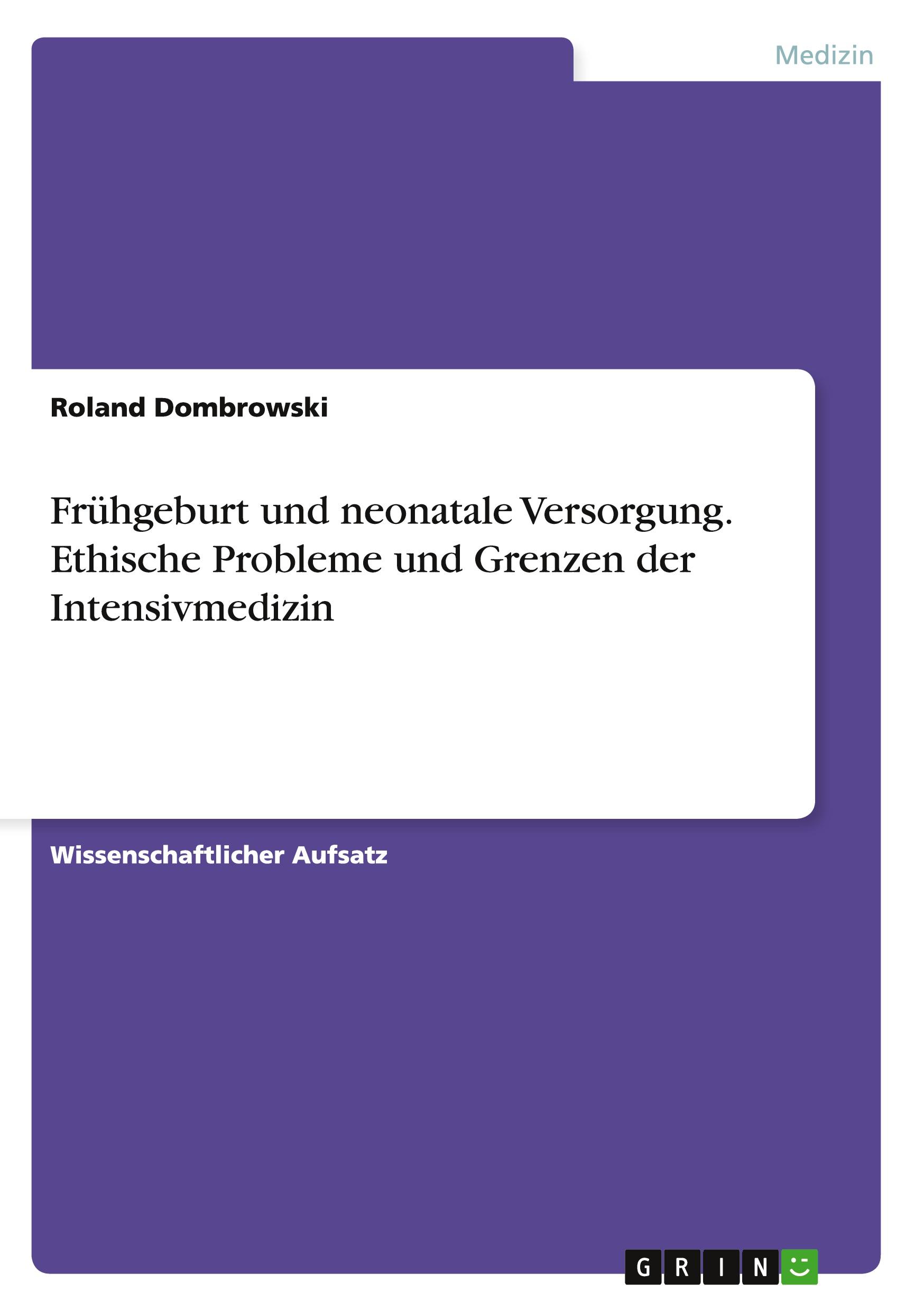 Frühgeburt und neonatale Versorgung. Ethische Probleme und Grenzen der Intensivmedizin