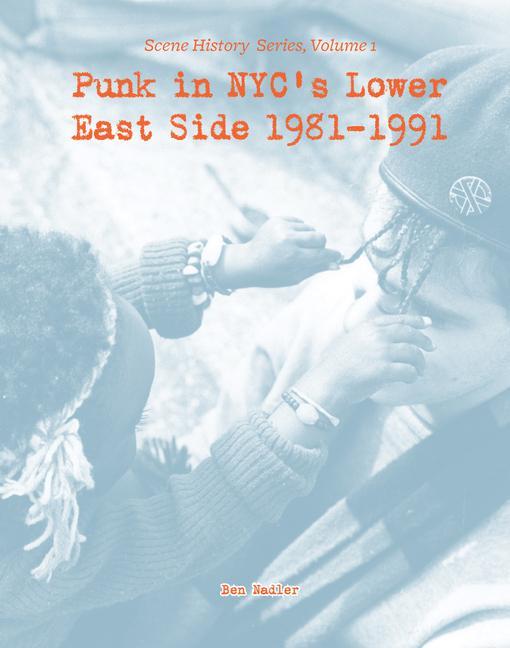 Punk in Nyc's Lower East Side 1981-1991