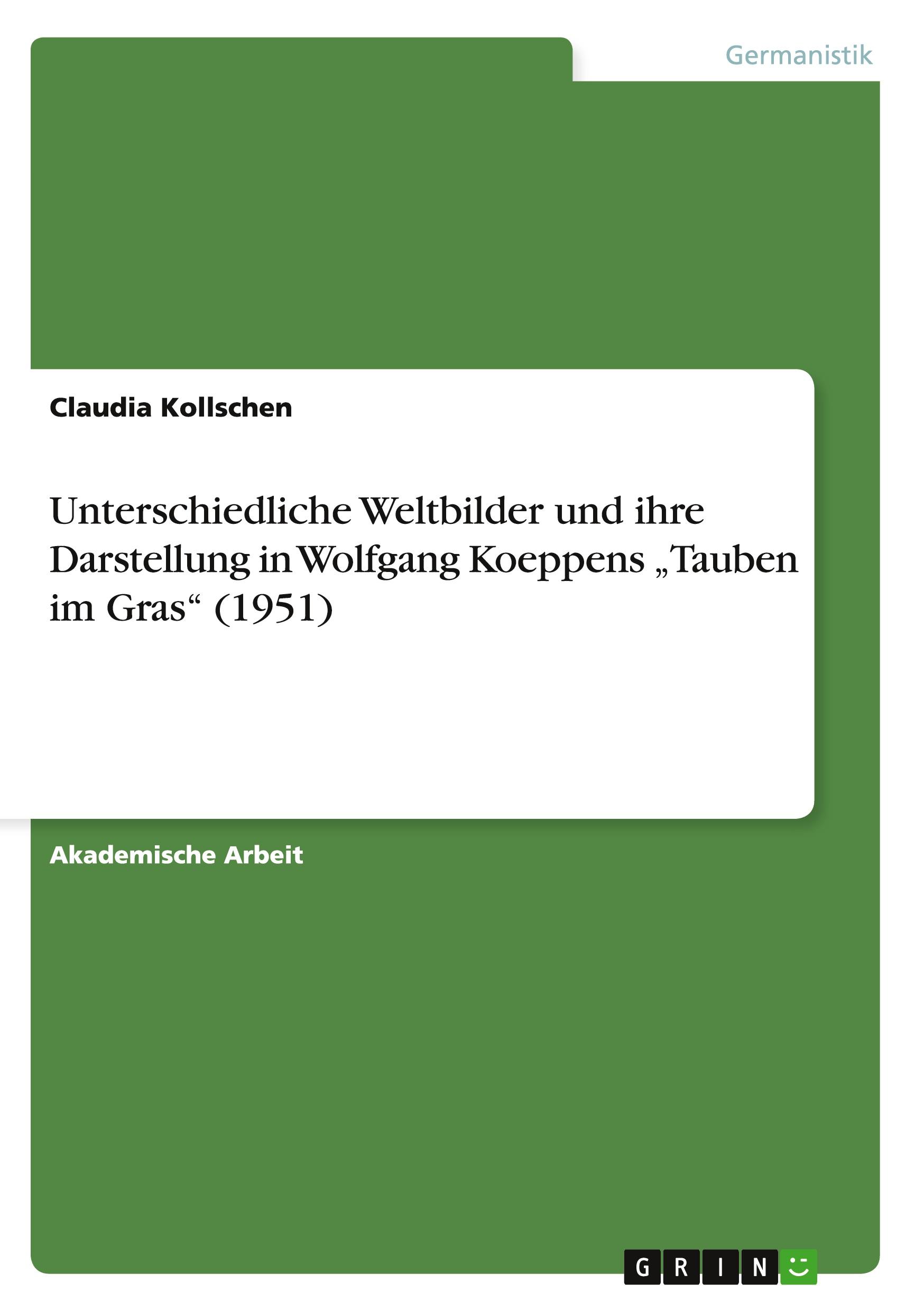 Unterschiedliche Weltbilder und ihre Darstellung in Wolfgang Koeppens ¿Tauben im Gras¿ (1951)