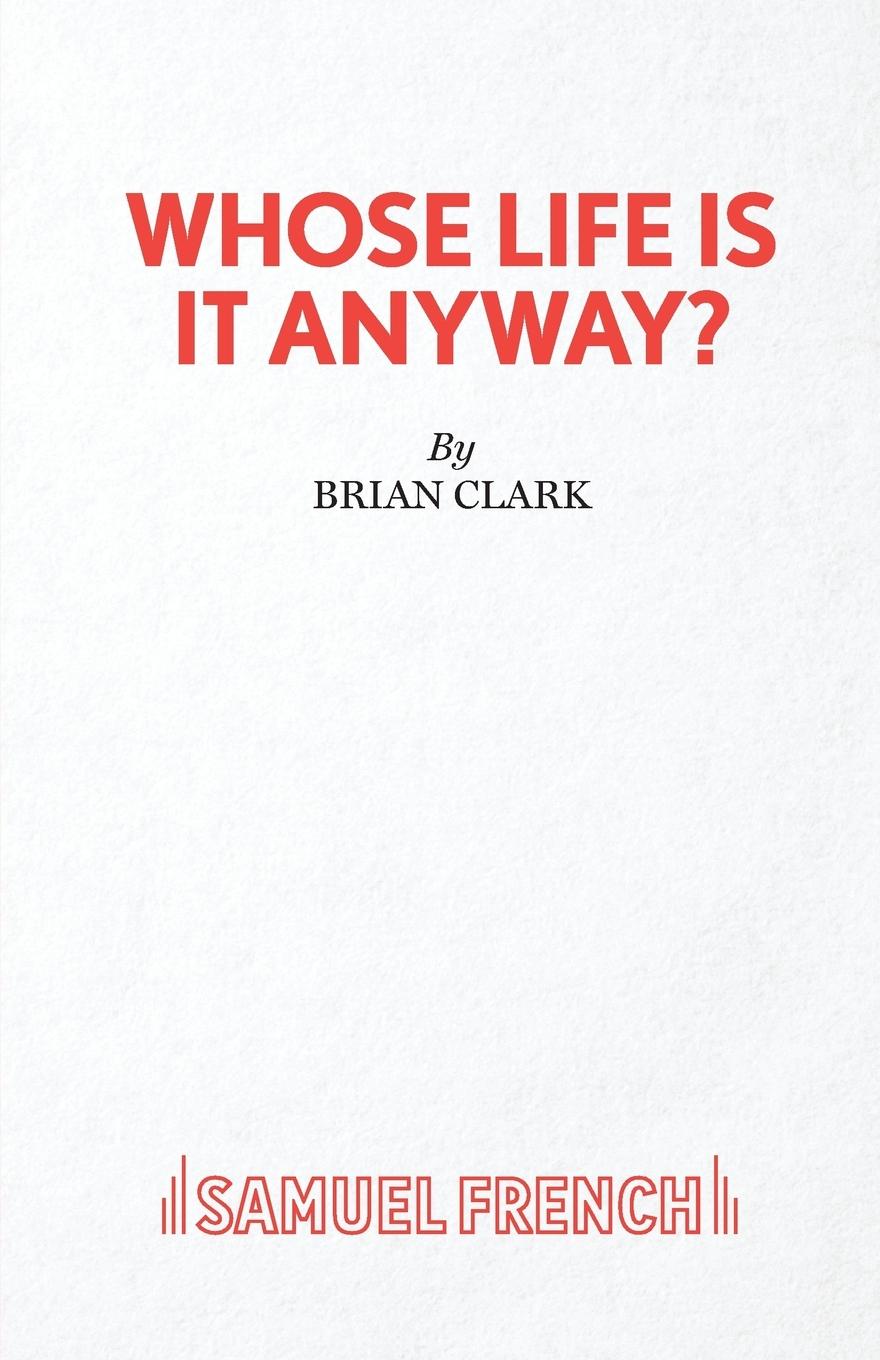 Whose Life Is It Anyway? - A Play