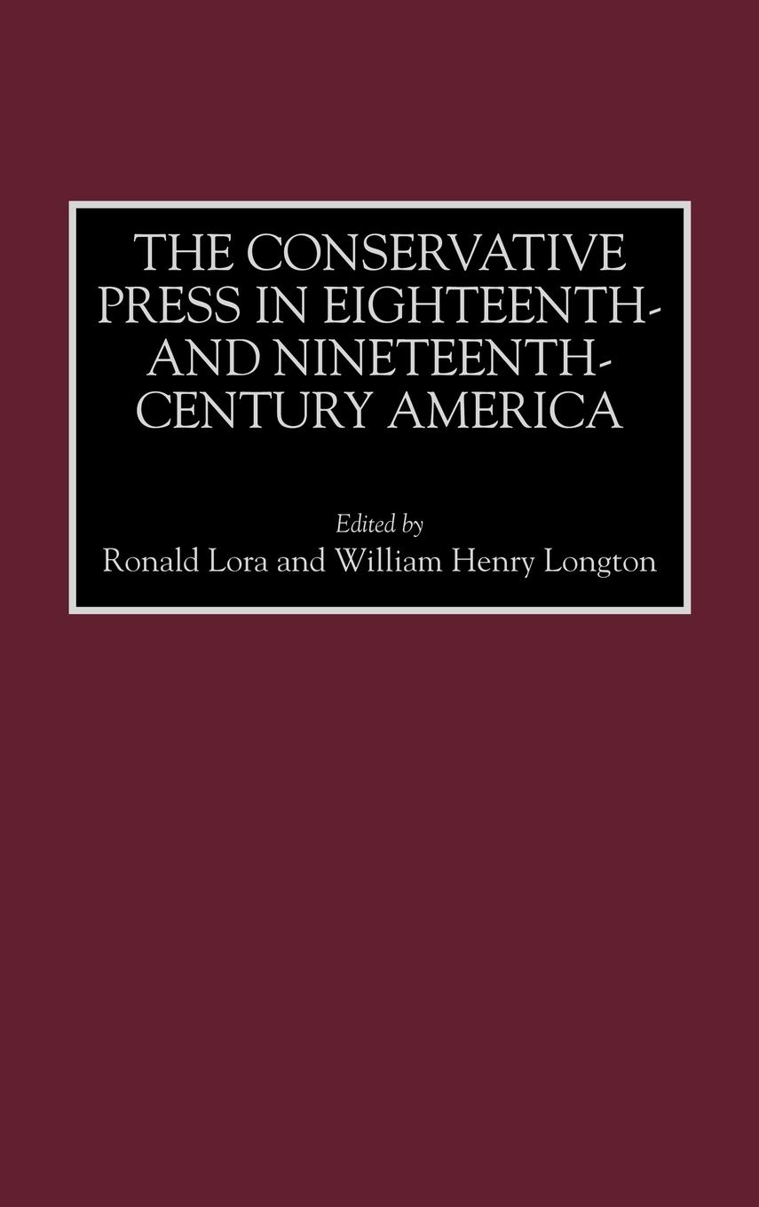 The Conservative Press in Eighteenth- And Nineteenth-Century America