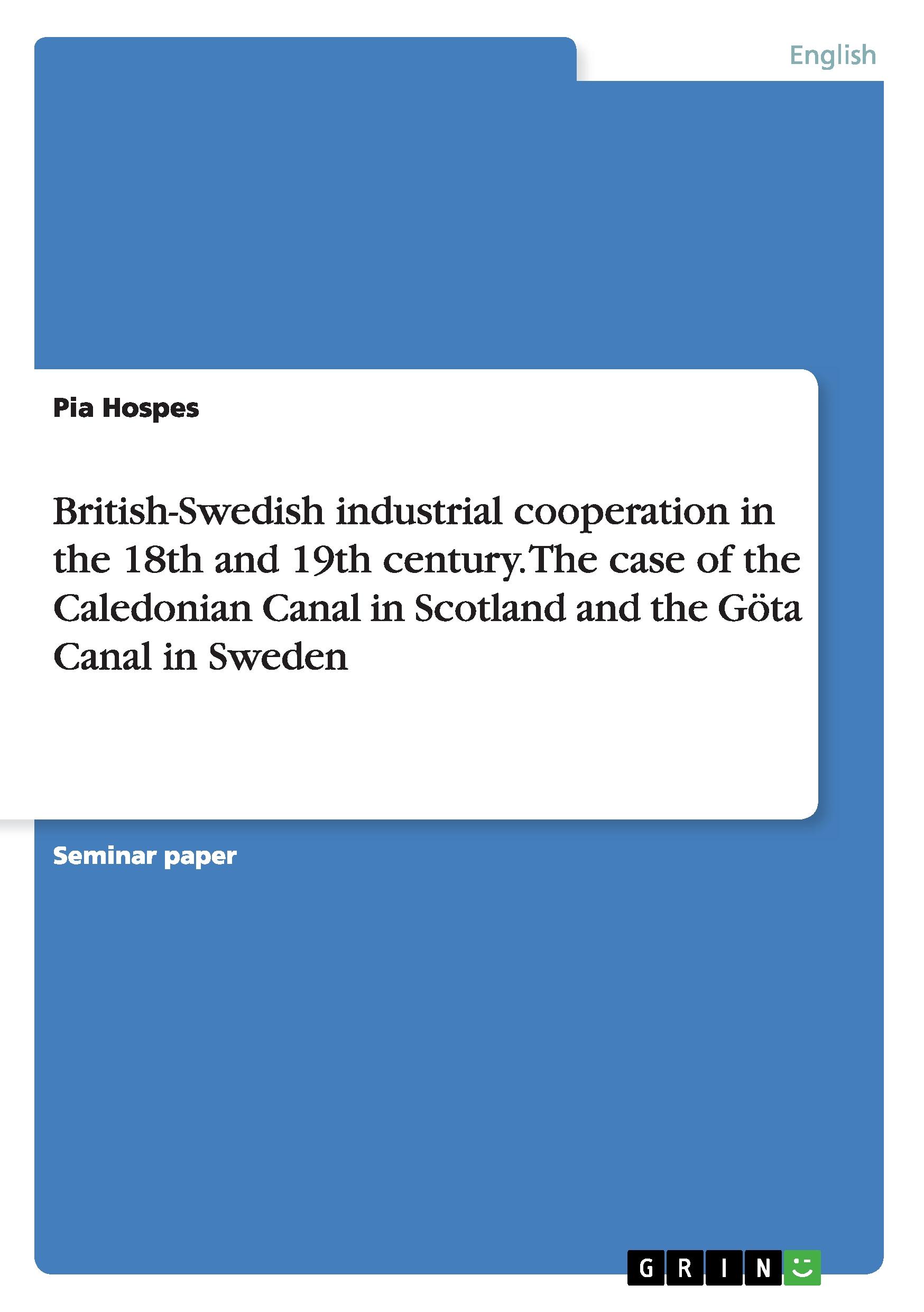 British-Swedish industrial cooperation in the 18th and 19th century. The case of the Caledonian Canal in Scotland and the Göta Canal in Sweden