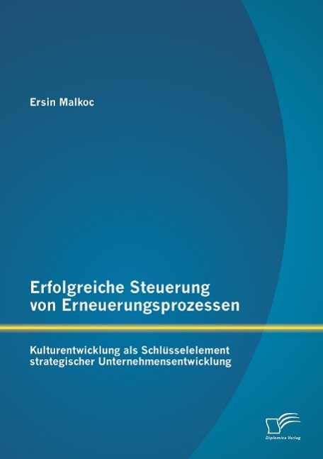 Erfolgreiche Steuerung von Erneuerungsprozessen: Kulturentwicklung als Schlüsselelement strategischer Unternehmensentwicklung