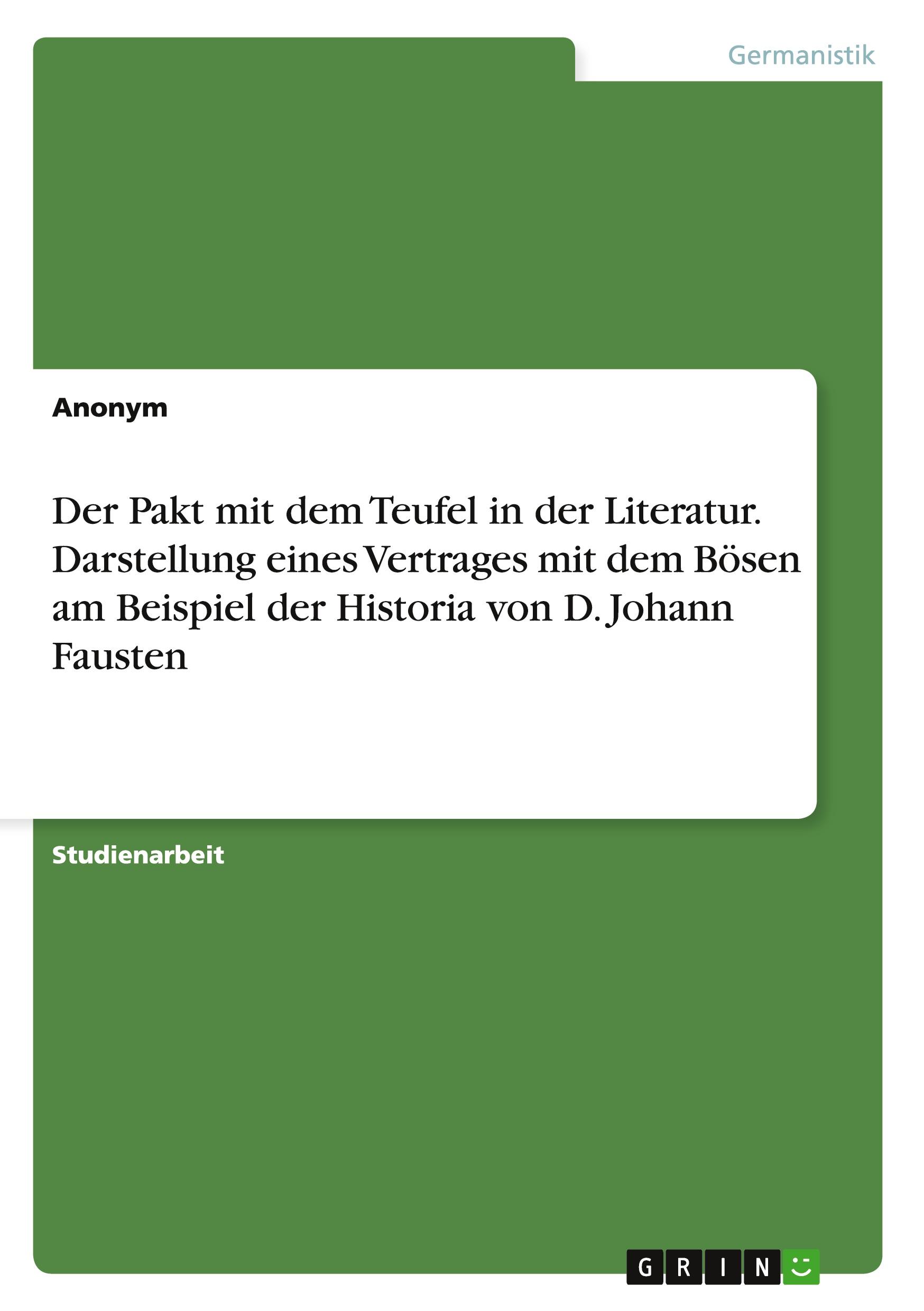 Der Pakt mit dem Teufel in der Literatur. Darstellung eines Vertrages mit dem Bösen am Beispiel der Historia von D. Johann Fausten