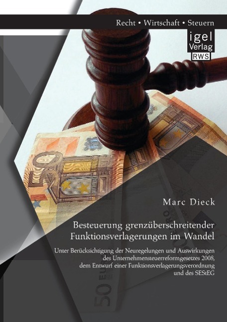 Besteuerung grenzüberschreitender Funktionsverlagerungen im Wandel: Unter Berücksichtigung der Neuregelungen und Auswirkungen des Unternehmensteuerreformgesetzes 2008, dem Entwurf einer Funktionsverlagerungsverordnung und des SEStEG