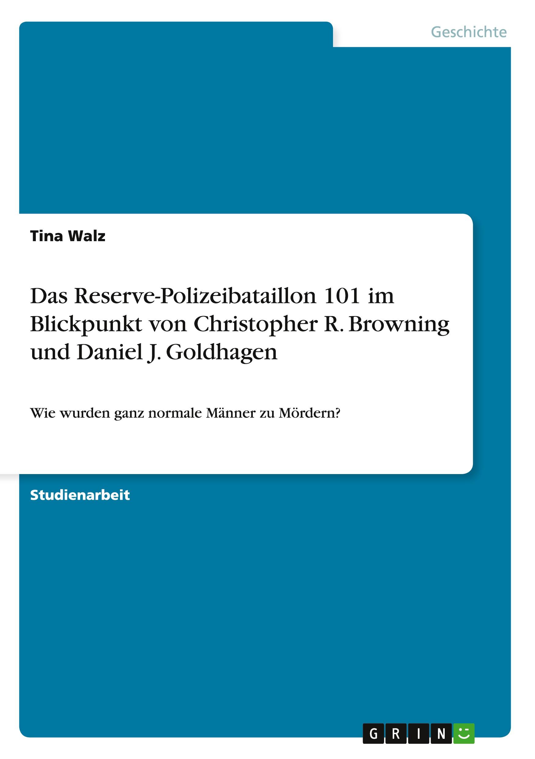 Das Reserve-Polizeibataillon 101 im Blickpunkt von Christopher R. Browning und Daniel J. Goldhagen