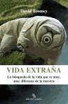 Vida extraña : la búsqueda de la vida que es muy, muy diferente de la nuestra