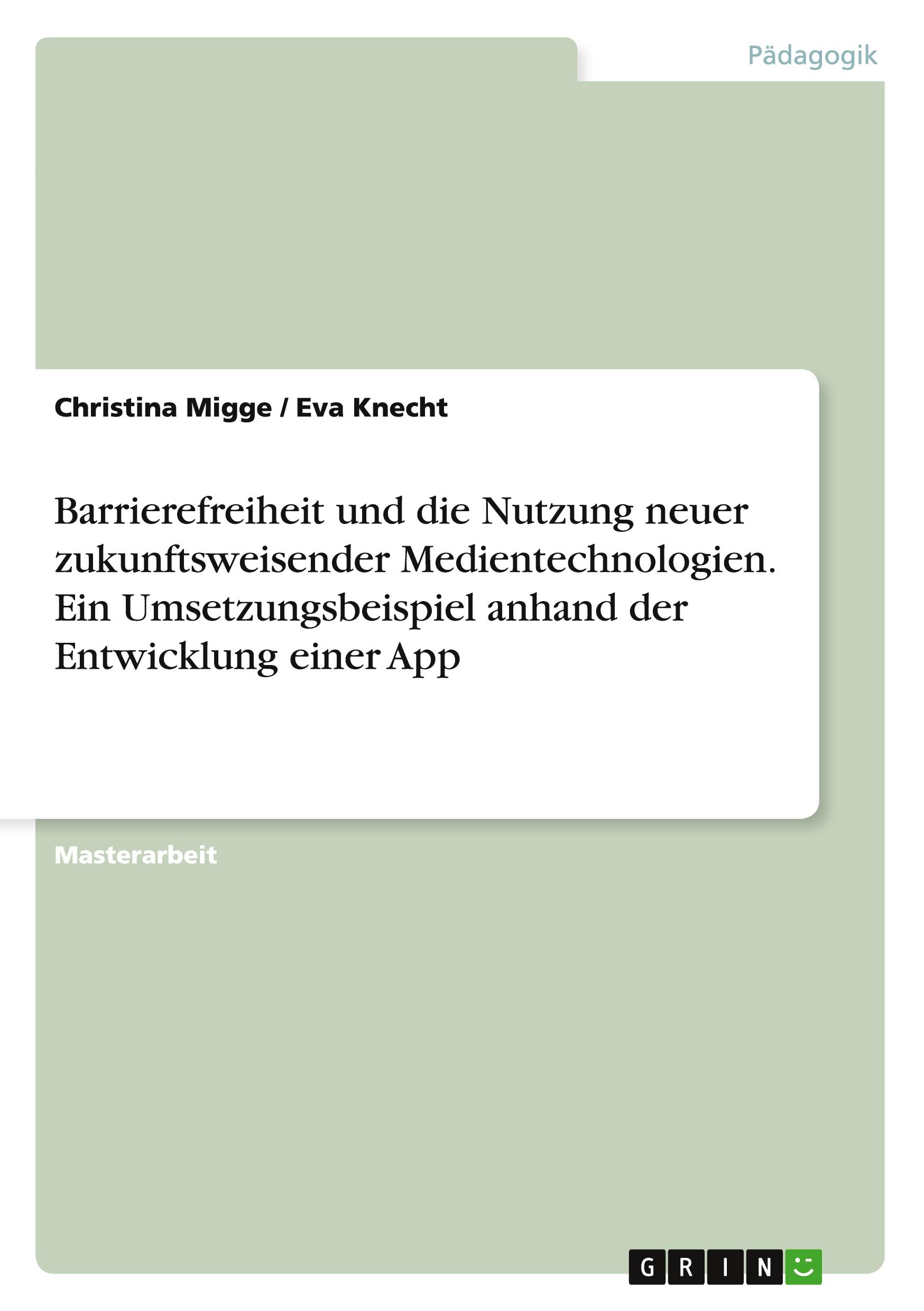 Barrierefreiheit und die Nutzung neuer zukunftsweisender Medientechnologien. Ein Umsetzungsbeispiel anhand der Entwicklung einer App