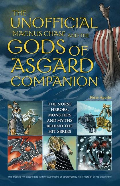 The Unofficial Magnus Chase and the Gods of Asgard Companion: The Norse Heroes, Monsters and Myths Behind the Hit Series