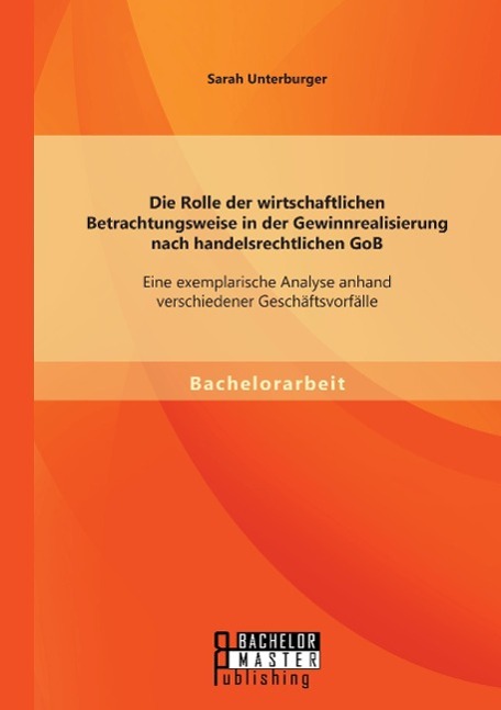 Die Rolle der wirtschaftlichen Betrachtungsweise in der Gewinnrealisierung nach handelsrechtlichen GoB: Eine exemplarische Analyse anhand verschiedener Geschäftsvorfälle