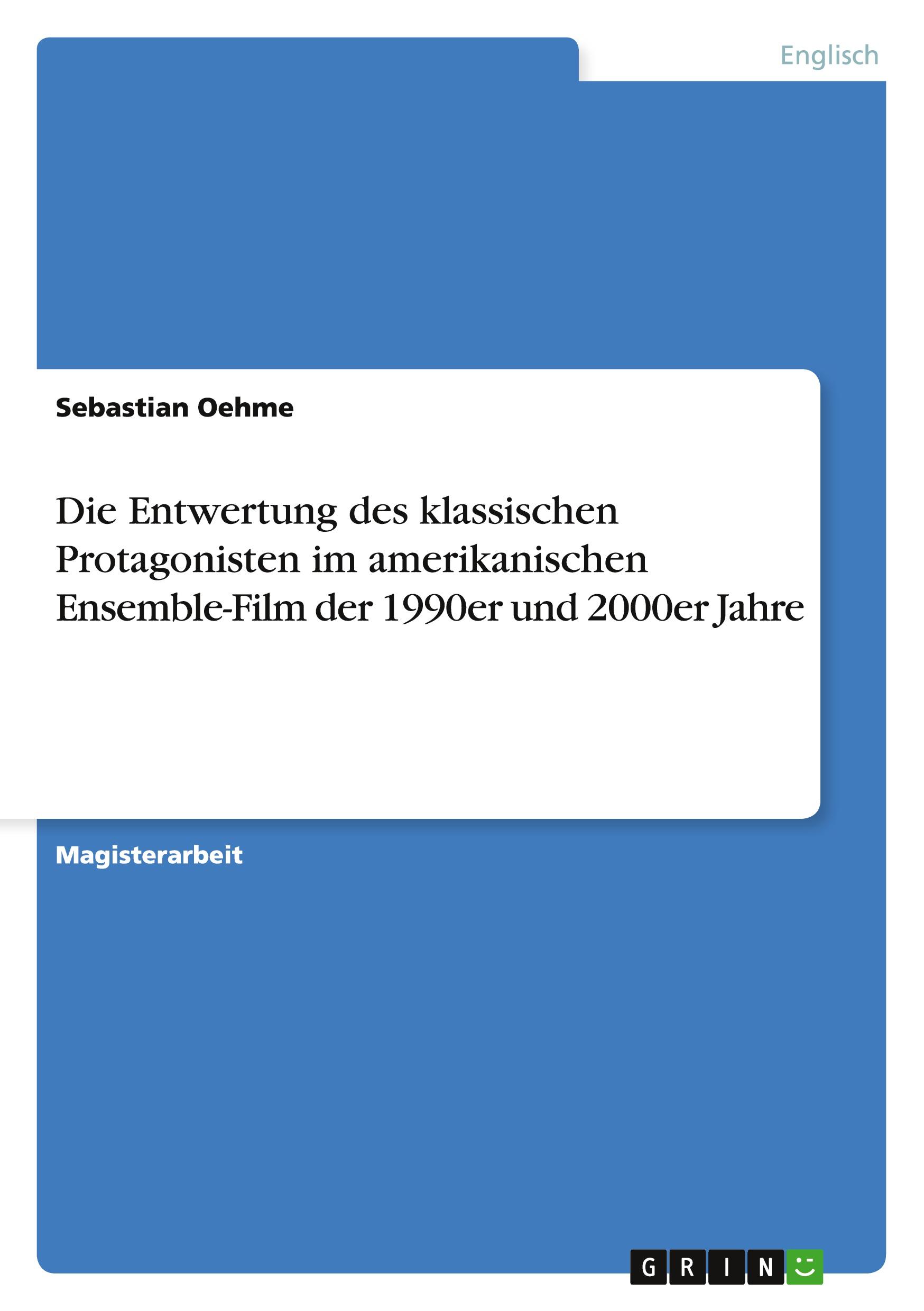 Die Entwertung des klassischen Protagonisten im amerikanischen Ensemble-Film der 1990er und 2000er Jahre